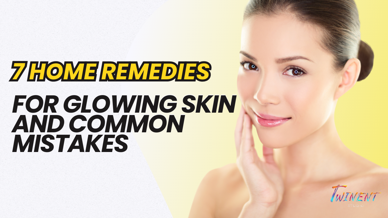 7 SkinGlossing Home Remedies and Common Mistakes Eduaz