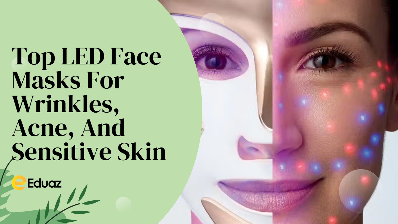 Top LED Face Masks For Wrinkles And Sensitive Skin Eduaz